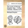 The Works Of Michael Drayton, Esq; ... In Four Volumes.  Volume 3 Of 4 door Onbekend