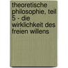 Theoretische Philosophie, Teil 5 - Die Wirklichkeit des freien Willens door Godehard Brüntrup