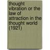 Thought Vibration or the Law of Attraction in the Thought World (1921) door William Walker Atkinson