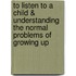 To Listen to a Child & Understanding the Normal Problems of Growing Up