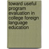 Toward Useful Program Evaluation in College Foreign Language Education by Unknown