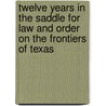 Twelve Years In The Saddle For Law And Order On The Frontiers Of Texas door W. John L. Sullivan