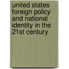 United States Foreign Policy And National Identity In The 21st Century door Kenneth Christie