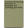 Universal Pronouncing Dictionary Of Biography And Mythology Part Three by Jens Thomas