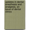 Updates In Dental Anesthesia And Analgesia, An Issue Of Dental Clinics door Sean Boynes
