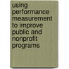 Using Performance Measurement to Improve Public and Nonprofit Programs door Ev