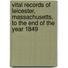 Vital Records Of Leicester, Massachusetts, To The End Of The Year 1849 door Leicester (Mass.)
