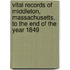 Vital Records Of Middleton, Massachusetts, To The End Of The Year 1849