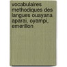 Vocabulaires Methodiques Des Langues Ouayana Aparai, Oyampi, Emerillon by Lucien Adam