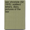 War Chronicle (02 1915); Soldiers' Letters, Diary, Pictures Of The War door General Books
