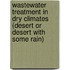 Wastewater Treatment In Dry Climates (Desert Or Desert With Some Rain)