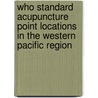Who Standard Acupuncture Point Locations in the Western Pacific Region door Onbekend