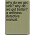Why Do We Get Sick? Why Do We Get Better? a Wellness Detective Manual.