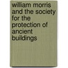 William Morris And The Society For The Protection Of Ancient Buildings by Andrea Donovan