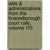 Wills & Administrations From The Knaresborough Court Rolls, Volume 110 door Knaresborough