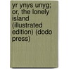 Yr Ynys Unyg; Or, The Lonely Island (Illustrated Edition) (Dodo Press) door Julia de Winton