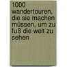 1000 Wandertouren, die Sie machen müssen, um zu Fuß die Welt zu sehen door Onbekend