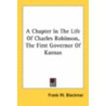 A Chapter in the Life of Charles Robinson, the First Governor of Kansas by Frank W. Blackmar