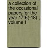 A Collection Of The Occasional Papers For The Year 1716(-18)., Volume 1 door Occasional Paper