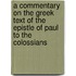 A Commentary On The Greek Text Of The Epistle Of Paul To The Colossians
