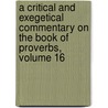 A Critical And Exegetical Commentary On The Book Of Proverbs, Volume 16 door Crawford Howell Toy