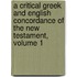A Critical Greek And English Concordance Of The New Testament, Volume 1