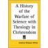 A History Of The Warfare Of Science With Theology In Christendom (1896)