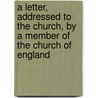 A Letter, Addressed To The Church, By A Member Of The Church Of England by Edward Procter