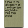 A Look To The Laft Centry Or The Dissenters Weighed In Their Own Scales by B .white R. Faulder