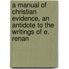 A Manual Of Christian Evidence, An Antidote To The Writings Of E. Renan by John Relly Beard
