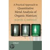 A Practical Approach To Quantitative Metal Analysis Of Organic Matrices by Martin Brennan