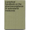 A Practical Handbook on the Pharmacovigilance of Antimalarial Medicines door World Health Organisation