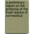 A Preliminary Report On The Protozoa Of The Fresh Waters Of Connecticut
