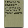 A Treatise On Physics: V.1. Dynamics And Properties Of Matter, Volume 1 door D.D. Gray Andrew