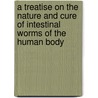 A Treatise on the Nature and Cure of Intestinal Worms of the Human Body by William Rhind