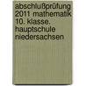 Abschlußprüfung 2011 Mathematik 10. Klasse. Hauptschule Niedersachsen door Onbekend