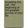 Accepting the Call - The Beginning of the Greatest Journey of Your Life door Alex Osorio