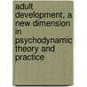 Adult Development, a New Dimension in Psychodynamic Theory and Practice by Robert A. Nemiroff