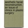 Aesthetic Facial Reconstruction, An Issue Of Clinics In Plastic Surgery door Stefan O.P. Hofer