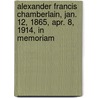 Alexander Francis Chamberlain, Jan. 12, 1865, Apr. 8, 1914, In Memoriam by . Anonymous