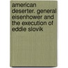 American Deserter. General Eisenhower And The Execution Of Eddie Slovik by He Whiting Charles