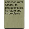 American Rural School, Its Characteristics, Its Future And Its Problems door Harold Waldstein Foght