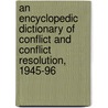 An Encyclopedic Dictionary Of Conflict And Conflict Resolution, 1945-96 by John E. Jessup
