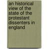 An Historical View of the State of the Protestant Dissenters in England by Joshua Toulmin