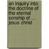 An Inquiry Into The Doctrine Of The Eternal Sonship Of ... Jesus Christ