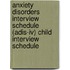 Anxiety Disorders Interview Schedule (adis-iv) Child Interview Schedule