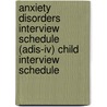 Anxiety Disorders Interview Schedule (adis-iv) Child Interview Schedule door Wendy K. Silverman