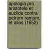 Apologia Pro Aristotele Et Euclide Contra Petrum Ramum, Et Alios (1652) door Joanne Broscio