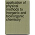 Application Of Physical Methods To Inorganic And Bioinorganic Chemistry