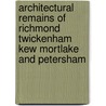 Architectural Remains Of Richmond Twickenham Kew Mortlake And Petersham by Frederic Chapman